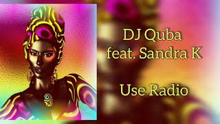 DJ Quba feat. Sandra K - Use Radio