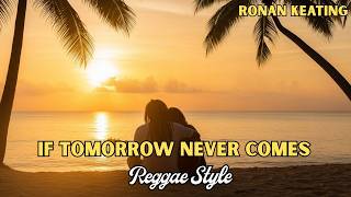 Download Lagu If Tomorrow Never Comes – Reggae Cover | Ronan Keating Classic Reimagined with Island Vibes MP3