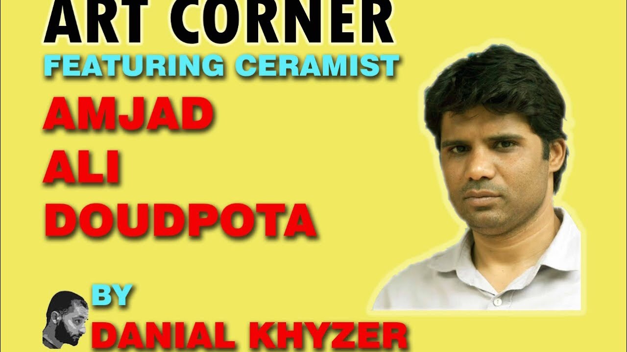 ART CORNER | CERAMIST | AMJAD ALI DAUDPOTA | NCA | by DANIAL KHYZER