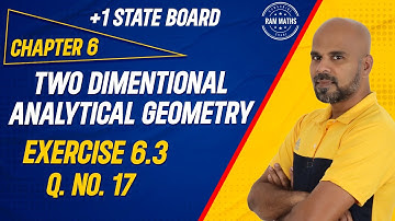 11th | EX. 6.3 | Q.No.17 | 2-D ANALYTICAL GEOMETRY | CHAPTER 6 | STATE BOARD | RAM MATHS