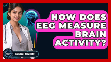 How Does EEG Measure Brain Activity? - Neurotech Insight Pro