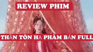 Review Phim Thần Tôn Hạ Phàm Bản Full P1 
