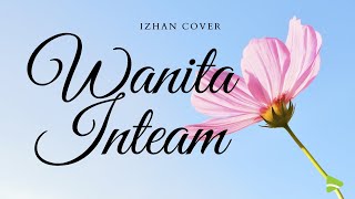 WANITA - Inteam | Cover by Izhan