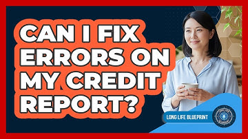 Can I Fix Errors On My Credit Report?