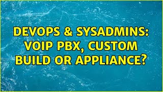 Celebrity DevOps & SysAdmins: VoIP PBX, custom build or appliance? (4 Solutions!!) Wealth