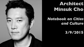 Architect Minsuk Cho in Seoul — Notebook on Cities and Culture — 3/9/2015