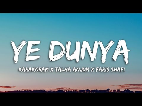 Ye Dunya (Lyrics) | Karakoram x Talha Anjum x Faris Shafi