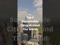 Top 5 sustainable cities around the world shorts