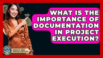 What Is The Importance Of Documentation In Project Execution? - AssetsandOpportunity.org
