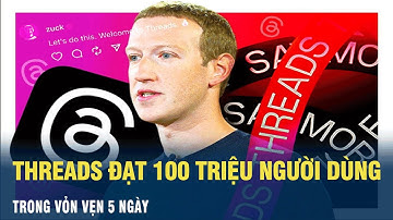 Threads đạt 100 triệu người dùng trong vỏn vẹn 5 ngày | VOV