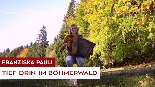 Franziska Pauli - Tief drin im Böhmerwald (Steirische Harmonika)