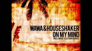 Wawa & Houseshaker - On My Mind (DJ Antoine vs Mad Mark & Houseshaker Remix)