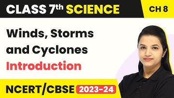 Class 7 Science Chapter 8 | Winds, Storms and Cyclones - Introduction