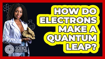 How Do Electrons Make A Quantum Leap? - Science Through Time