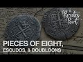Pieces of eight escudos  doubloons  the pirates port