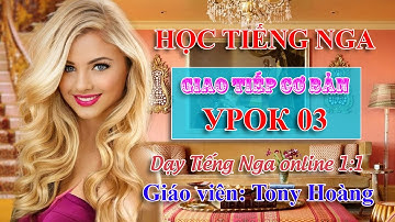 Bài 3: Học Tiếng Nga giao tiếp cấp tốc (NVT) | Thầy Hoàng dạy Tiếng Nga online 1:1