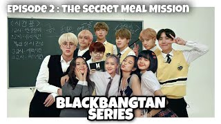 [BLACKBANGTAN SERIES] Episode 2 : The Secret Meal Mission || BTS x BLACKPINK ||FANMADE