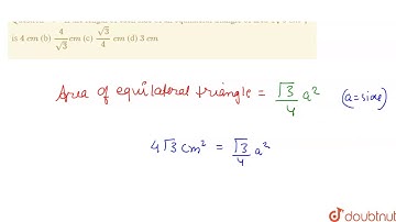 "If the length of each   side of an equilateral triangle of area `4sqrt(3)\ c m^2,\