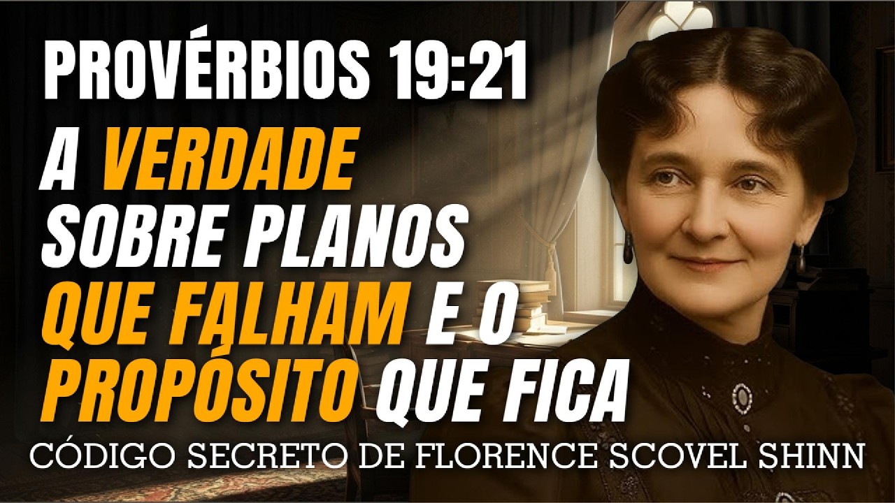 Provérbios 19:21 — A Verdade Sobre Planos Que Falham e Propósito Que Fica | Florence Scovel Shinn