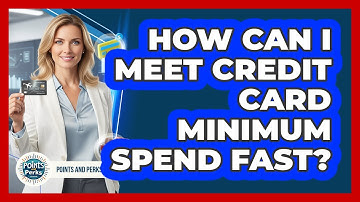 How Can I Meet Credit Card Minimum Spend Fast? - Points and Perks Channel