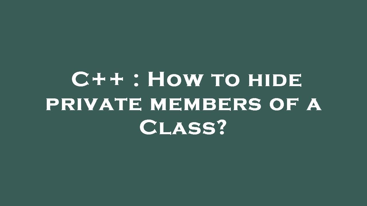 C++ : How to hide private members of a Class? - YouTube