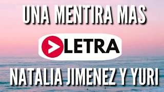 UNA MENTIRA MAS - NATALIA JIMENEZ - YURI - LETRA