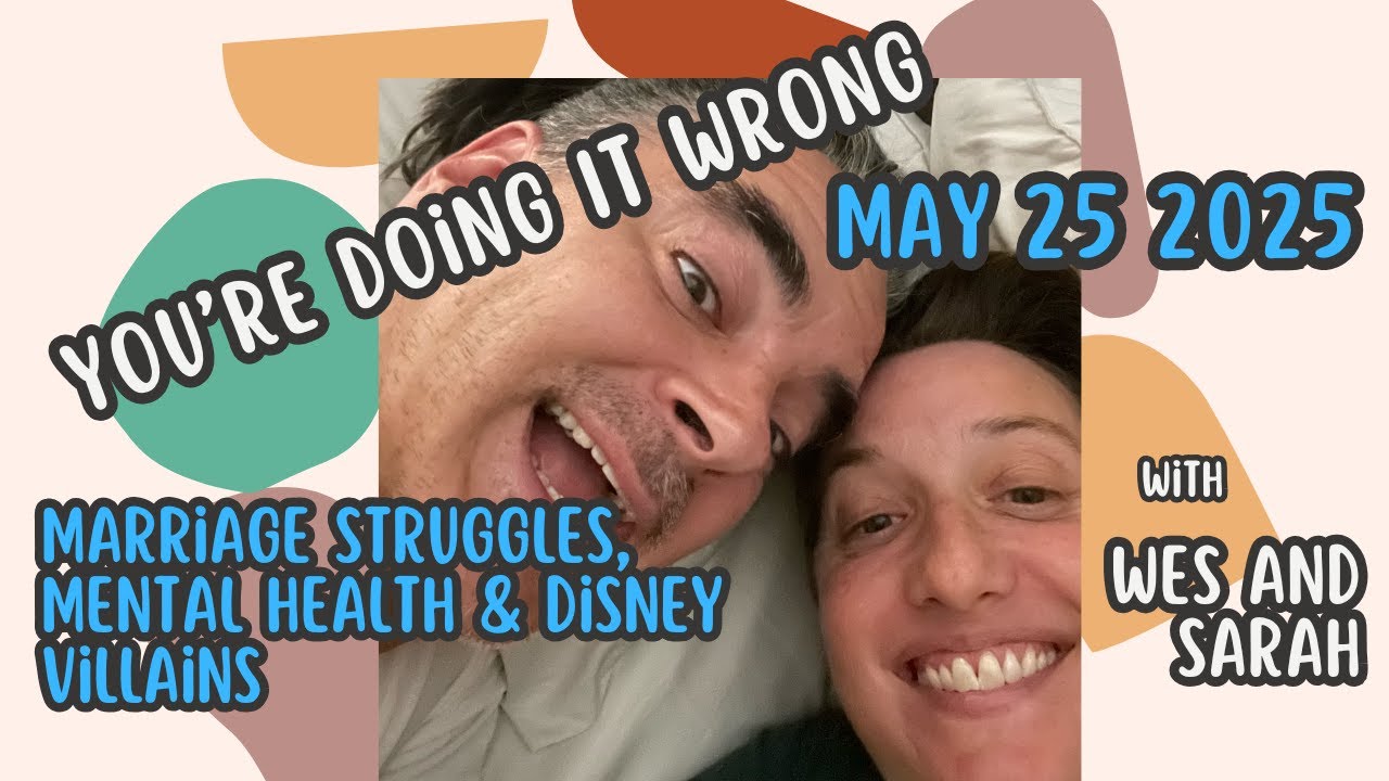 Marriage Struggles, Mental Health & Disney Villains – Real Talk | You’re Doing It Wrong