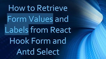 How to Retrieve Form Values and Labels from React Hook Form and Antd Select