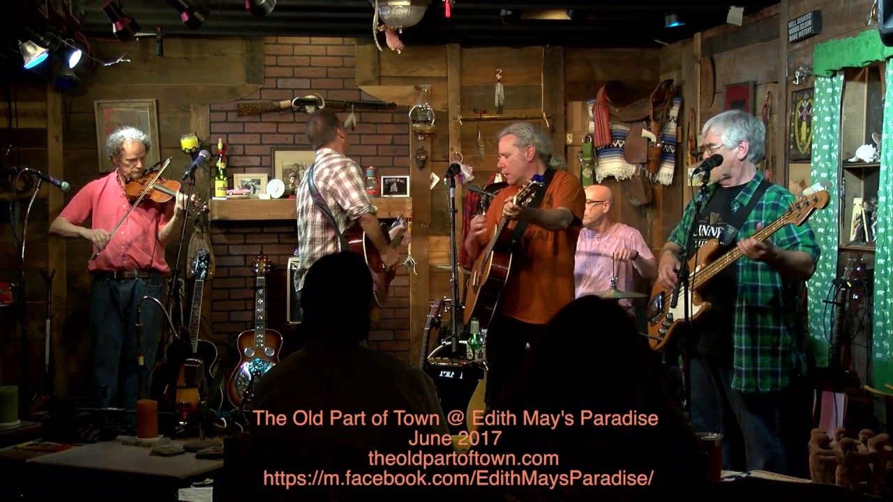 The Old Part of Town @ Edith May's Paradise  June 10, 2017