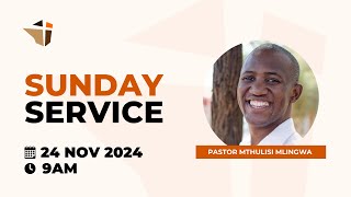 Sunday Service | 24 November 2024 | Mthulisi Mlingwa
