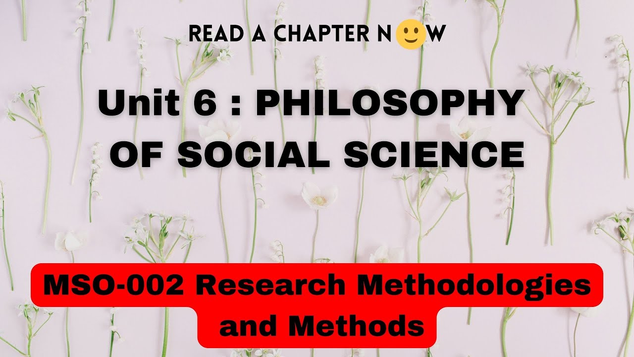 Unit 6  : Philosophy of Social Science