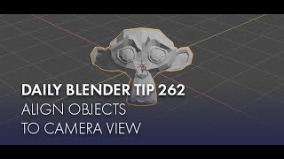 Daily Blender Tip 262 Align Objects To Camera View Blendernation Daily Blender Tip 262 Align Objects To Camera View Blendernation