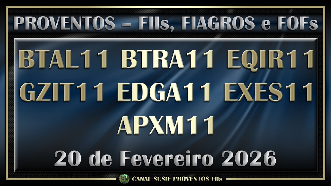 FIIs Fiagros Fofs Anunciam Dividendos Proventos 20/02/2026 BTAL11 BTRA11 EQIR11 GZIT11 EDGA11 EXES11