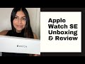Apple Watch SE Unboxing &amp; Review| Worth the Splurge?