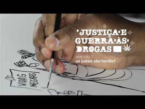 Justiça e Guerra às Drogas: Os juizes são heróis? - EP1