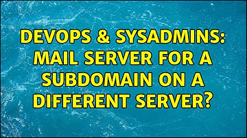 DevOps & SysAdmins: Mail Server for a subdomain on a different Server? (2 Solutions!!)