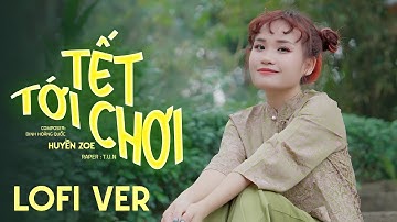 TẾT TỚI CHƠI - LOFI VER - HUYỀN ZOE ft T.U.N x NBORO x THINF │ Lương chưa đến tay tiền đâu ...
