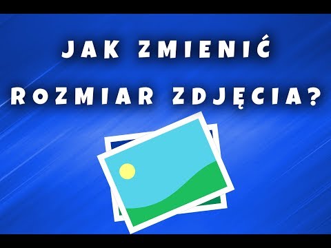 Wideo: Jak Zmienić Rozmiar Zdjęcia