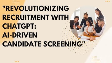 Chat"Revolutionizing Recruitment with ChatGPT: AI-Driven Candidate Screening"