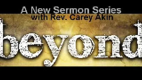 New sermon series by Rev. Carey Akin -- "Beyond"