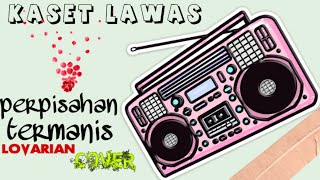 Kaset lawas : perpisahan termanis - Lovarian (cover)