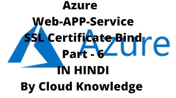 Azure Web-APP-Service Bind SSL Certificate Part - 6 IN HINDI By Cloud Knowledge