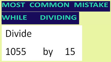 Divide     1055       by     15     Most   common  mistake  while   dividing