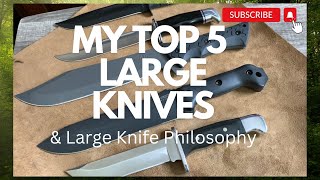 My Top 5 Large Knives & Large Knife Philosophy