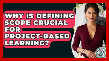 Why Is Defining Scope Crucial For Project-based Learning? - Learn As An Adult