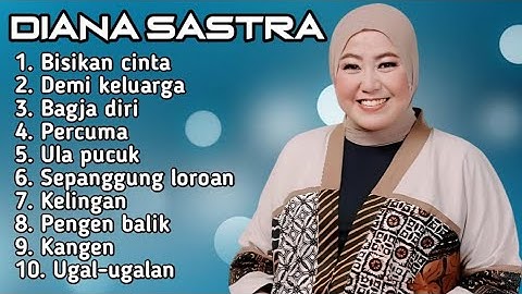 FULL ALBUM TERBARU 2025 DIANA SASTRA BISIKAN CINTA - DEMI KELUARGA - BAGJA DIRI