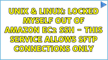 Unix & Linux: Locked myself out of Amazon EC2 SSH - This service allows sftp connections only