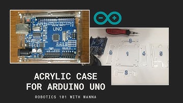HOW TO ASSEMBLE ACRYLIC CASE FOR ARDUINO UNO | ROBOTICS 101 with WANNA