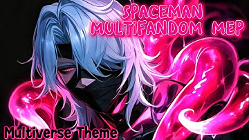 SPACEMAN - Multifandom MEP | Multiverse Theme | {Completed MEP}