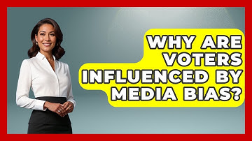 Why Are Voters Influenced By Media Bias? - First Time Voter Expert
